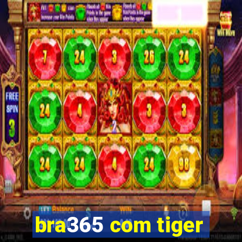 bra365 com tiger